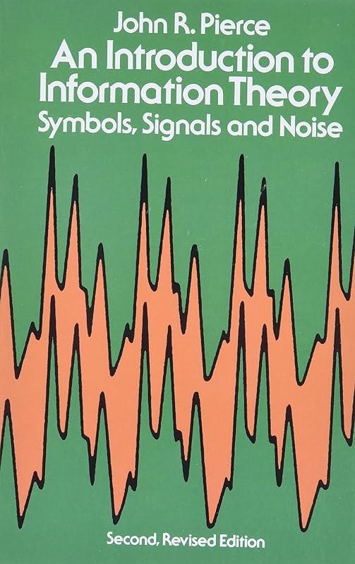 An Introduction to Information Theory: Symbols, Signals and Noise (Dover Books on Mathematics) by John R. Pierce