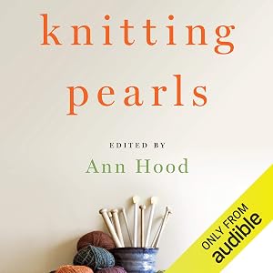 Knitting Pearls: Writers Writing About Knitting by Ann Hood - editor