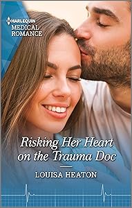 Risking Her Heart on the Trauma Doc (Harlequin Medical Romance Book 1149)