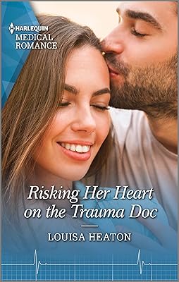Risking Her Heart on the Trauma Doc (Harlequin Medical Romance Book 1149)