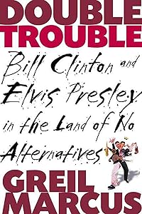 Double Trouble: Bill Clinton and Elvis Presley in a Land of No Alternatives