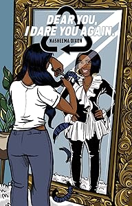 Dear You, I Dare You (Again) . by Nasheema Dixon