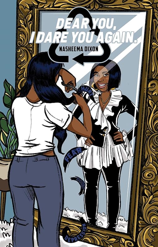 Dear You, I Dare You (Again) . by Nasheema Dixon