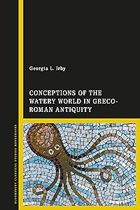Conceptions of the Watery World in Greco-Roman Antiquity (Library of Classical Studies) by Georgia L. Irby