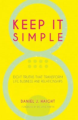 Keep It Simple: Eight Truths That Transform Life, Business and Relationships