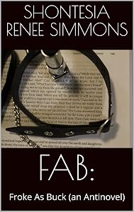FAB:: Froke As Buck (an Antinovel) by Shontesia Renee Simmons