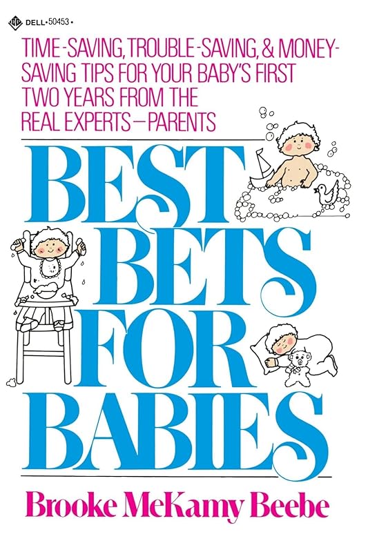 Best Bets for Babies: Time-Saving, Trouble-Saving, & Money-Saving Tips for Your Baby's First Two Years by Brooke Beebe