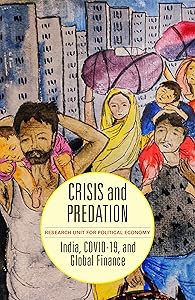 Crisis and Predation: India, COVID-19, and Global Finance by The Research Unit for Political Economy