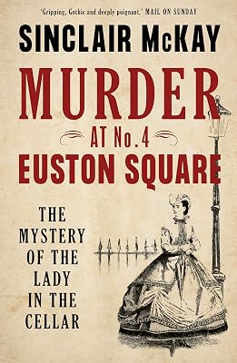 Murder at No. 4 Euston Square: The Mystery of the Lady in the Cellar