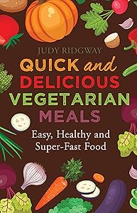 Quick and Delicious Vegetarian Meals: Easy, healthy and super-fast food by Judy Ridgway