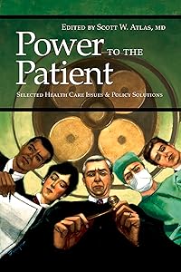 Power to the Patient: Selected Health Care Issues and Policy Solutions (Hoover Institution Press Publication Book 532) by Scott W. Atlas, MD