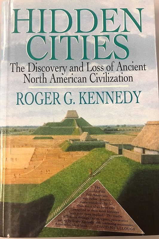 Hidden Cities: The Discovery and Loss of Ancient North American Civilizations by Roger G. Kennedy