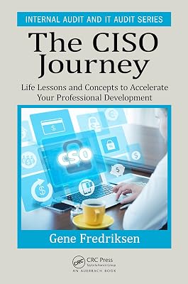 The CISO Journey: Life Lessons and Concepts to Accelerate Your Professional Development (Security, Audit and Leadership Series)