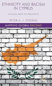 Ethnicity and Racism in Cyprus: National Pride and Prejudice? (Mapping Global Racisms) by P. Stevens
