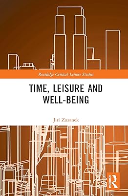 Time, Leisure and Well-Being (Routledge Critical Leisure Studies)