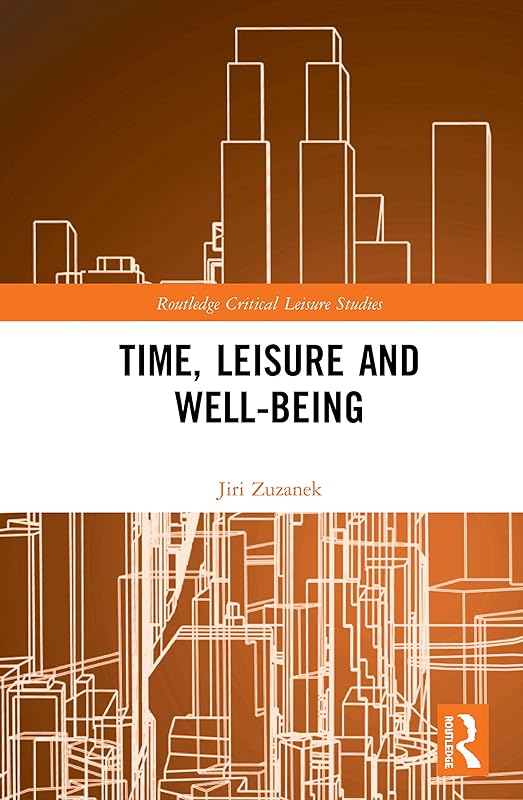 Time, Leisure and Well-Being (Routledge Critical Leisure Studies) by Jiri Zuzanek