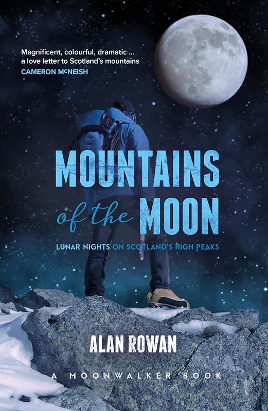 Mountains of the Moon: Lunar Nights on Scotland's High Peaks by Alan Rowan