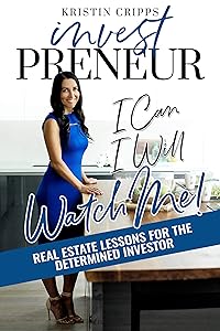 Investpreneur: Real Estate Lessons for the Determined Investor (I Can. I Will. Watch Me! Book 2) by Kristin Cripps