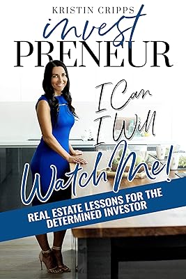 Investpreneur: Real Estate Lessons for the Determined Investor (I Can. I Will. Watch Me! Book 2)
