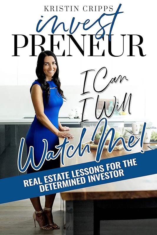 Investpreneur: Real Estate Lessons for the Determined Investor (I Can. I Will. Watch Me! Book 2) by Kristin Cripps