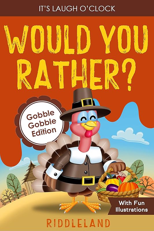It's Laugh O'Clock: Would You Rather? Gobble Gobble Edition: A Hilarious and Interactive Question Game Book for Boys and Girls - Thanksgiving Gift for Kids (Thanksgiving Books For Kids) by Riddleland