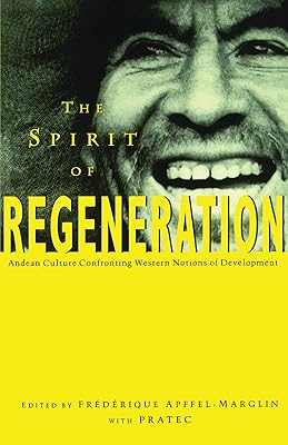 The Spirit of Regeneration: Andean Culture Confronting Western Notions of Development