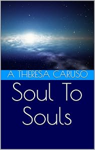 Soul To Souls by A Theresa Caruso