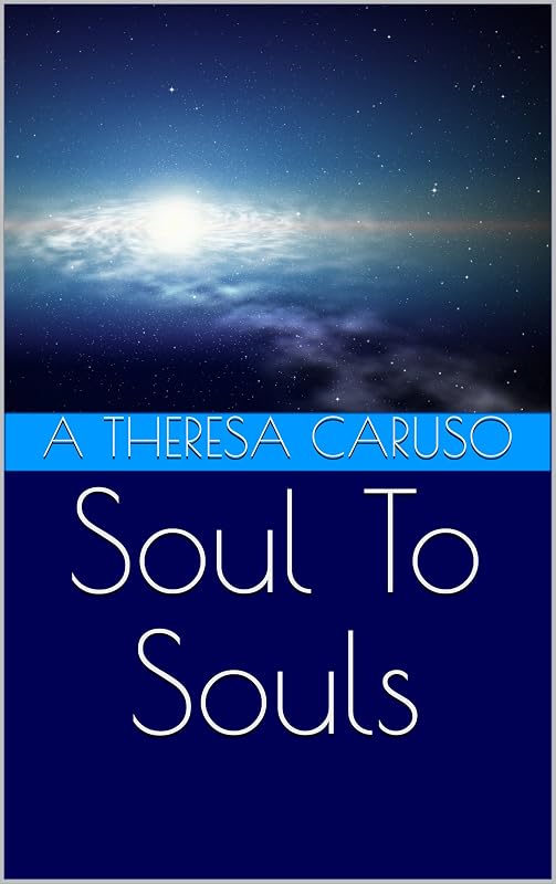 Soul To Souls by A Theresa Caruso