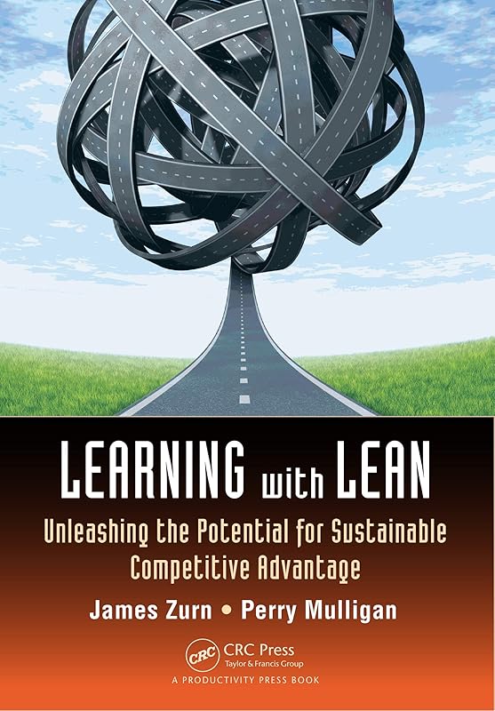 Learning with Lean: Unleashing the Potential for Sustainable Competitive Advantage by James Zurn