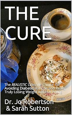 THE CURE: The REALISTIC Lifestyle Choice for Avoiding Diabetes for Life and Really, Truly Losing Weight without Trying