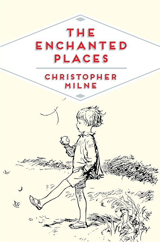 The Enchanted Places: A Childhood Memoir (Pan Heritage Classics Book 6) by Christopher Milne