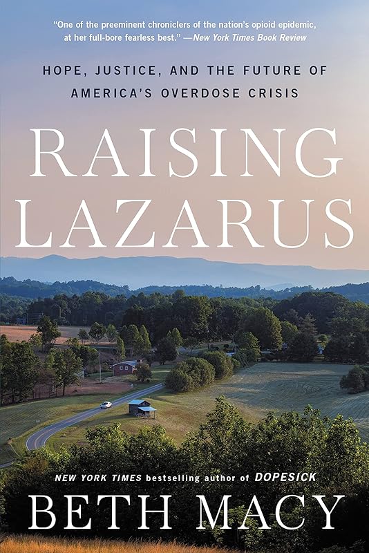 Raising Lazarus: Hope, Justice, and the Future of America's Overdose Crisis by Beth Macy