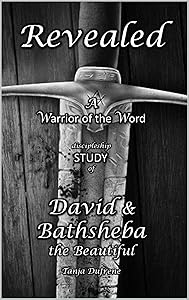 Revealed (STUDY): A Warrior of the Word discipleship study of David & Bathsheba the Beautiful by Tanja Dufrene
