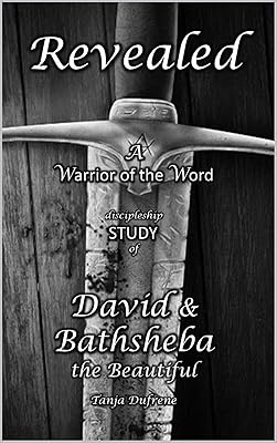 Revealed (STUDY): A Warrior of the Word discipleship study of David & Bathsheba the Beautiful
