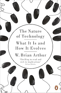 The Nature of Technology: What It Is and How It Evolves by W. Brian Arthur