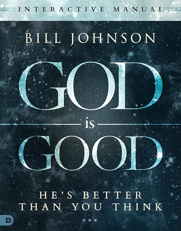 God is Good Interactive Manual: He's Better Than You Think by Bill Johnson