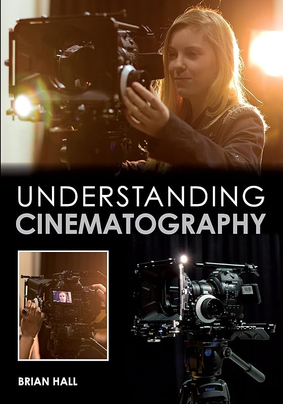 Understanding Cinematography by Brian Hall