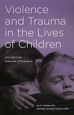 Violence and Trauma in the Lives of Children: [2 volumes]
