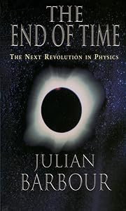 The End of Time: The Next Revolution in Physics by Julian Barbour
