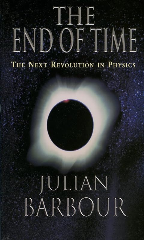 The End of Time: The Next Revolution in Physics by Julian Barbour