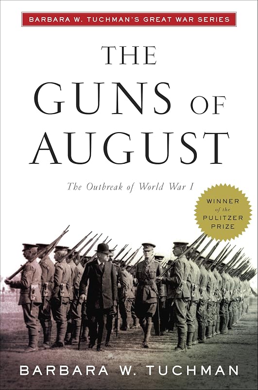 The Guns of August: The Outbreak of World War I; Barbara W. Tuchman's Great War Series (Modern Library 100 Best Nonfiction Books) by Barbara W. Tuchman