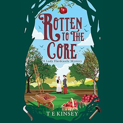 Rotten to the Core: A Lady Hardcastle Mystery, Book 8