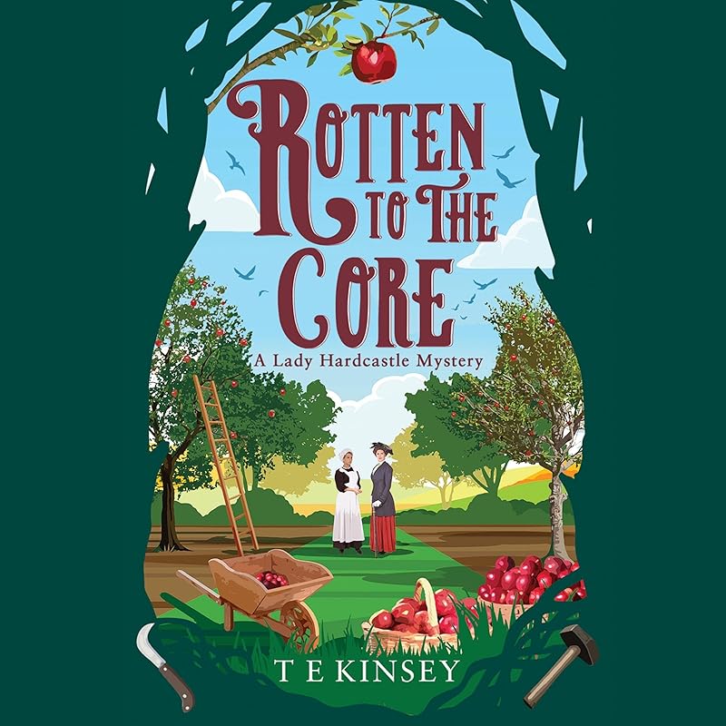 Rotten to the Core: A Lady Hardcastle Mystery, Book 8 by T E Kinsey