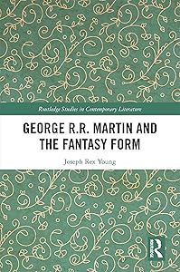 George R.R. Martin and the Fantasy Form (Routledge Studies in Contemporary Literature Book 32)