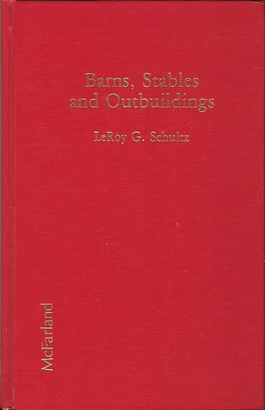 Barns, stables, and outbuildings: A world bibliography in English, 1700-1983 by LeRoy G Schultz