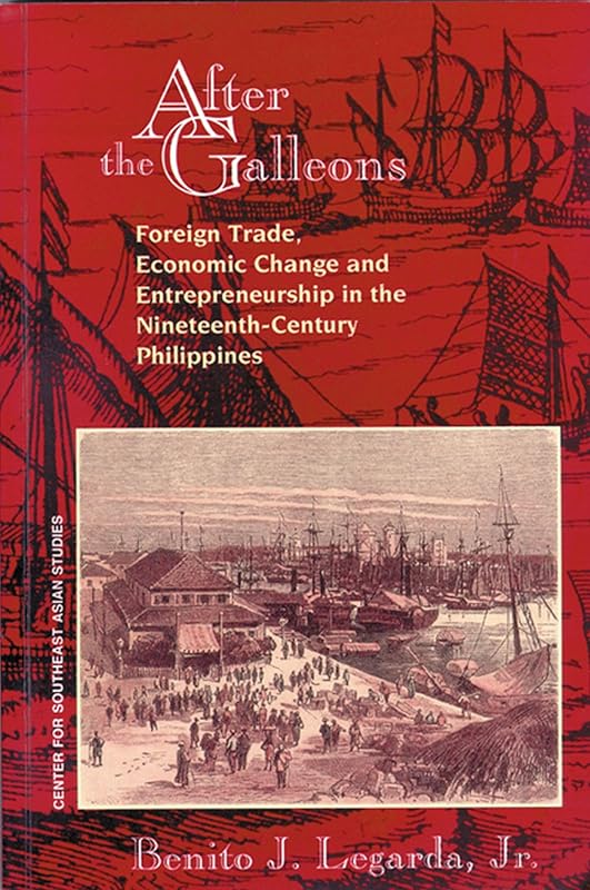 After the Galleons: Foreign Trade, Economic Change and by Benito J. Legarda Jr.
