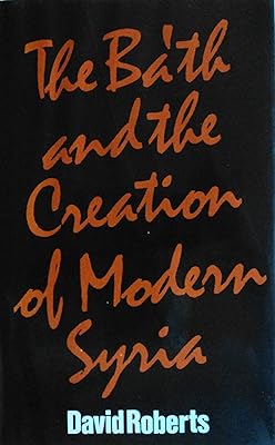 The Ba'th and the Creation of Modern Syria