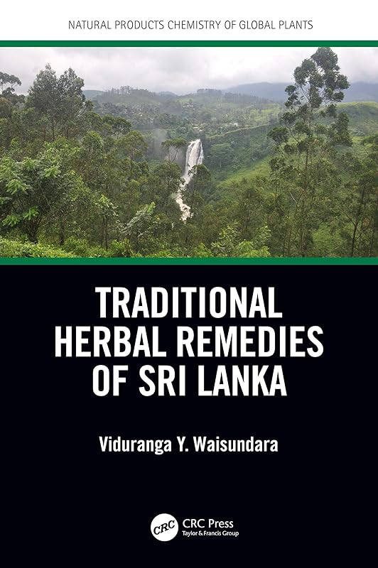 Traditional Herbal Remedies of Sri Lanka (Natural Products Chemistry of Global Plants) by Viduranga Y. Waisundara