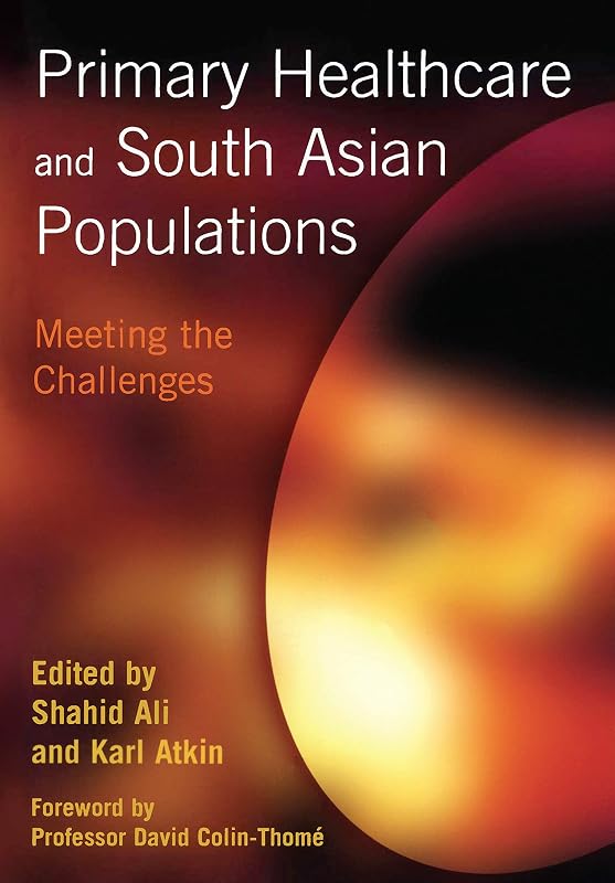 Primary Healthcare and South Asian Populations: Meeting the Challenges by Shahid Ali