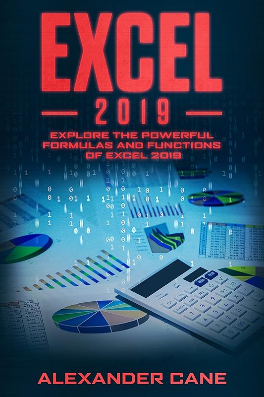 EXCEL 2019: Explore the powerful Formulas and Functions of Excel 2019 by Alexander Cane